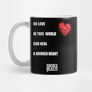 No Love In This World Can Heal A Broken Heart (White) Mug